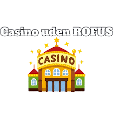 Oplev Uden ROFUS Casino Din Guide til Online Spil i Danmark
