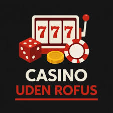 Udenlandske Casinoer Uden ROFUS Det Bedste Valg for Spilleentusiaster